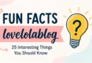 fun facts lovelolablog